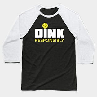 Dink Responsibly Pickleball T-Shirt Baseball T-Shirt